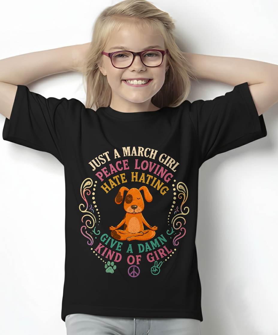 MARCH SHIRT JUST A MARCH GIRL PEACE LOVING HATE HATING - SNOW03 (SKU2605-237-03)