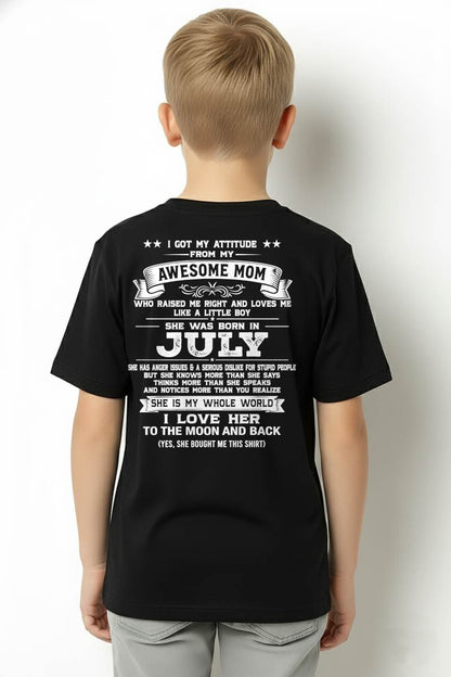 JULY, I GOT MY ATTITUDE FROM MY AWESOME MOM - GIFT T SHIRT FROM MOM FOR SON - SNOW07 (SKU2605-34-07)
