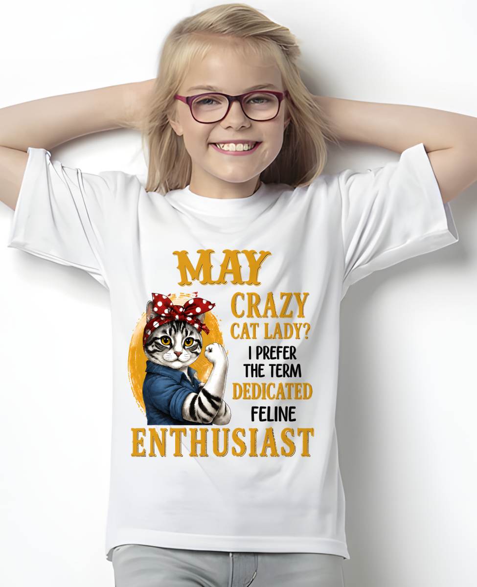 MAY SHIRT, I PREFER THE TERM DEDICATED FELINE ENTHUSIAST - SNOW05 (SKU2607-316-05)
