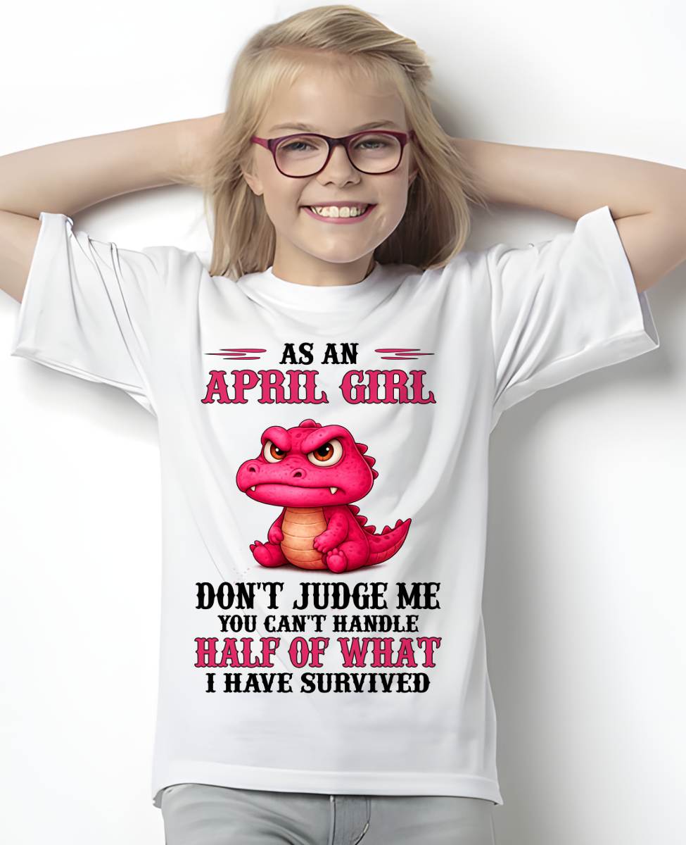 APRIL SHIRT, YOU CAN'T HANDLE HALF OF WHAT I HAVE SURVIVED - SNOW04 (SKU2606-384-04)