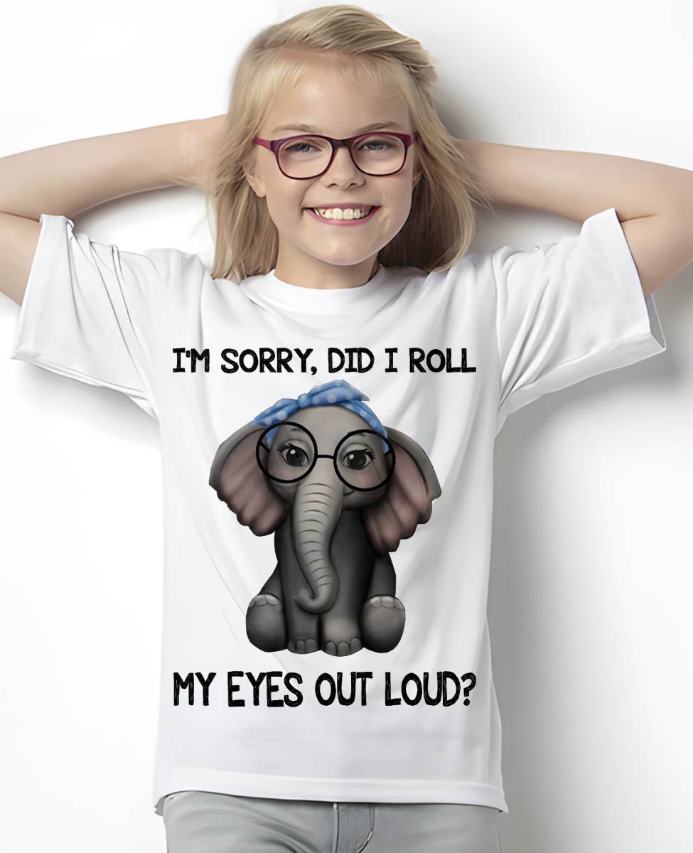 Elephant I'm Sorry Did I Roll My Eyes Out Loud T-Shirt