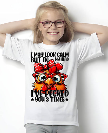 I May Look Calm But In My Head Ive Pecked You 3 Times Chicken T-Shirt