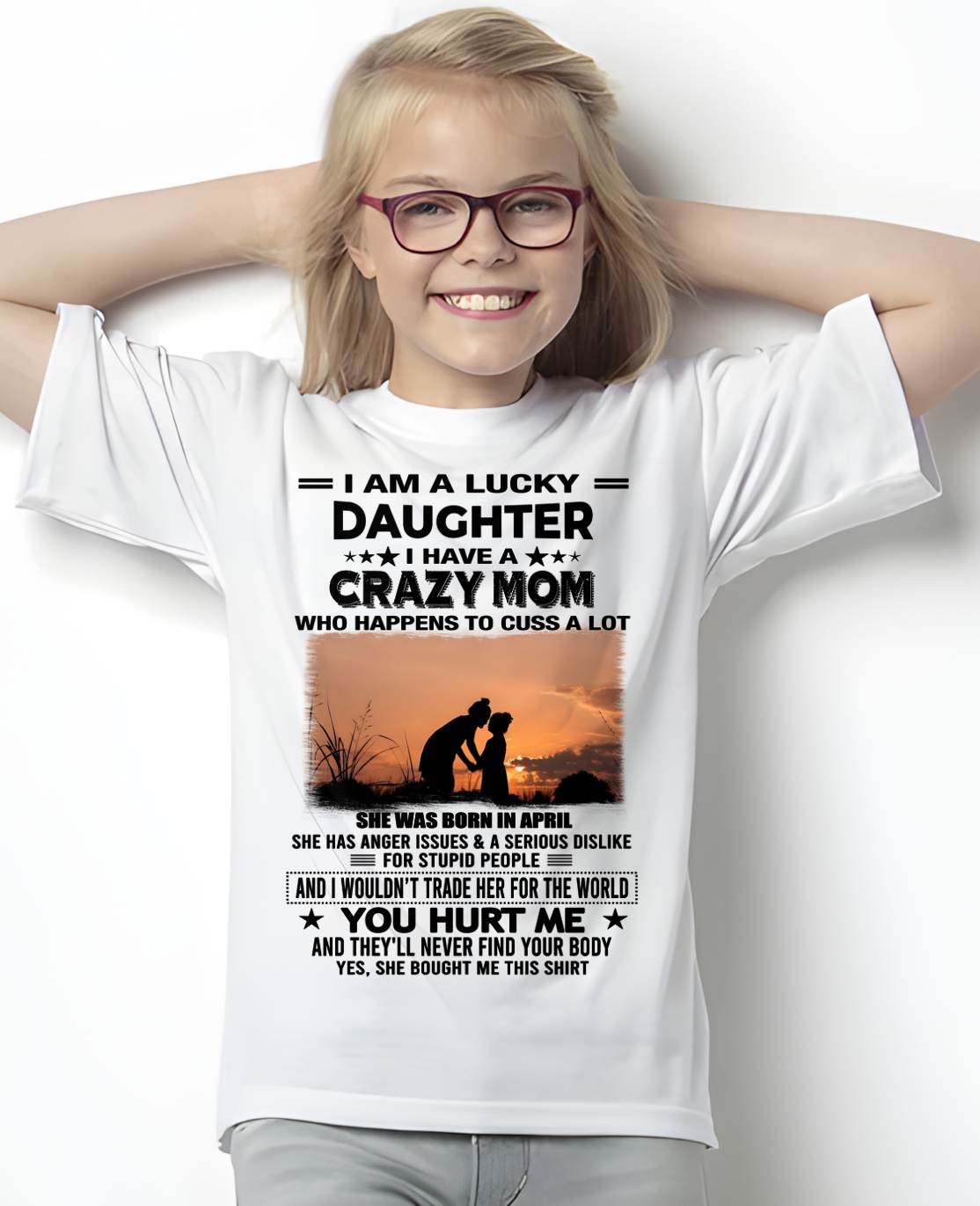 APRIL, I WOULDN’T TRADE HER FOR THE WORLD - GIFT T SHIRT FROM MOM TO DAUGHTER - SNOW04 (SKU2603-19-04)