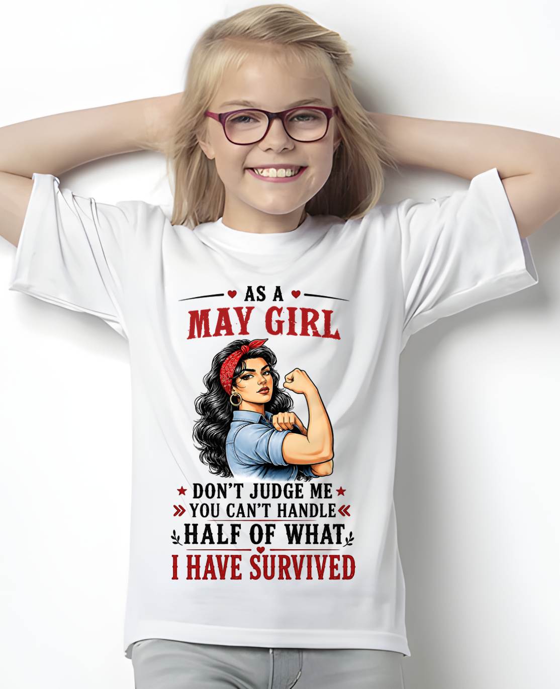 MAY SHIRT, YOU CAN'T HANDLE HALF OF WHAT I HAVE SURVIVED - SNOW05 (SKU2606-329-05)