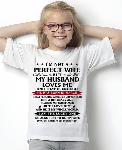 MARCH, MY HUSBAND LOVES ME AND THAT IS ENOUGH-GIFT T SHIRT FROM HUSBAND TO WIFE – SNOW FEMALE03 (SKU26T-01168-03)