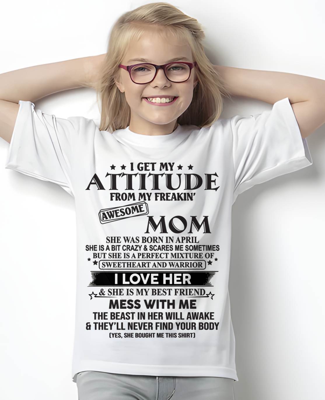 APRIL, I GET MY ATTITUDE FROM MY FREAKIN AWESOME MOM – GIFT T SHIRT FROM MOM FOR DAUGHTER – SNOW FEMALE04 (SKU2602-101-04)