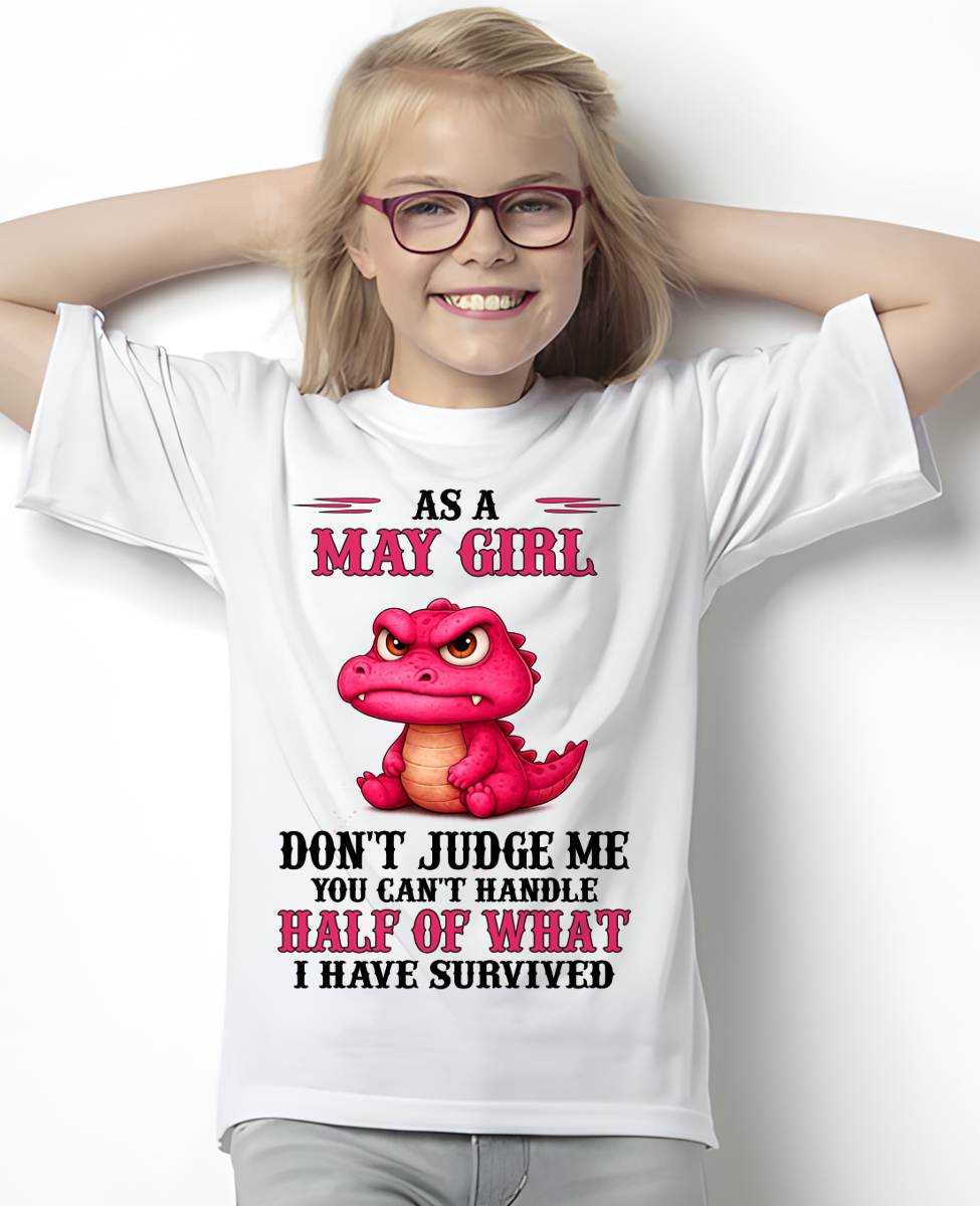 MAY SHIRT, YOU CAN'T HANDLE HALF OF WHAT I HAVE SURVIVED - SNOW05 (SKU2606-384-05)