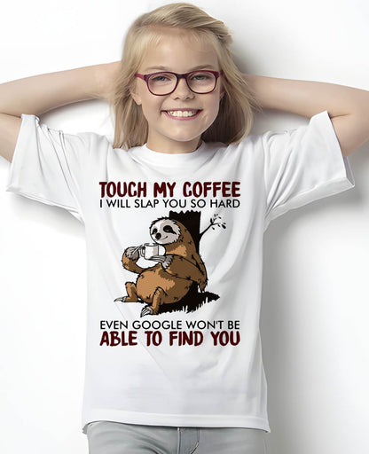 Touch My Coffee I Will Slap You So Hard Even Google - Sloth T-Shirt
