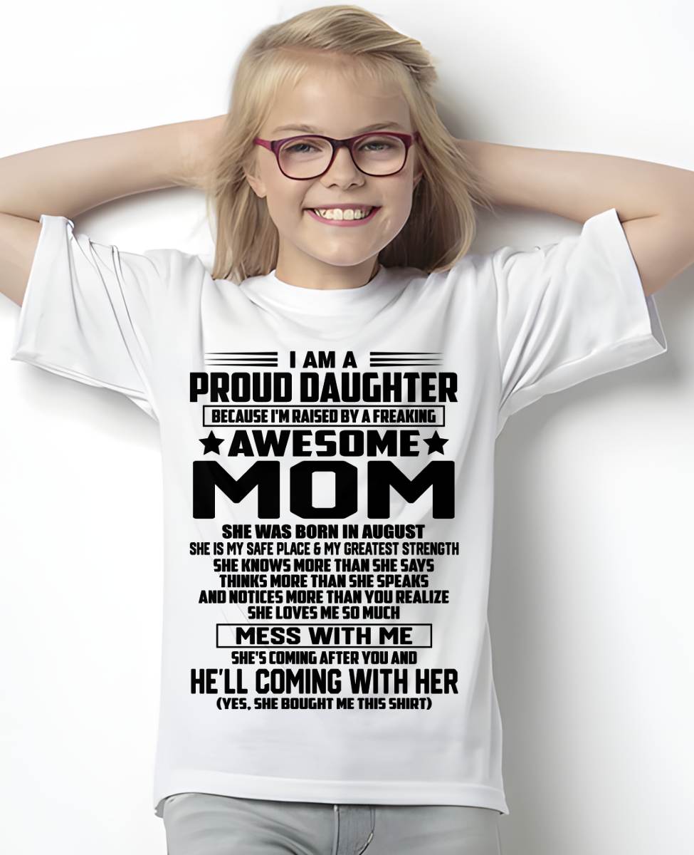AUGUST SHIRT, I'M RAISED BY A FREAKING AWESOME MOM - GIFT FROM MOM FOR DAUGHTER - SNOW08 (SKU2603-98-08)