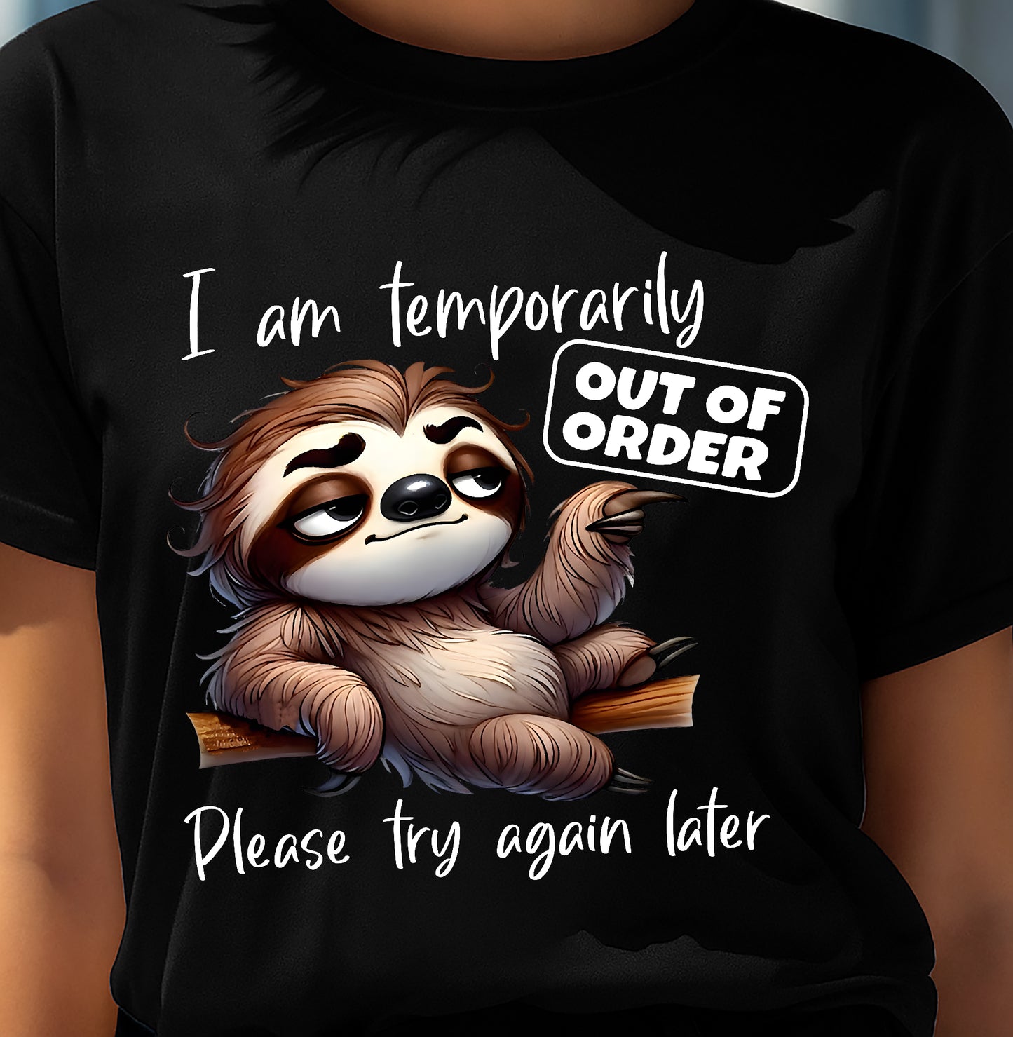 I Am Temporarily Out Of Order Please Try Again Later Sloth T-Shirt (SKU26T-01-18)