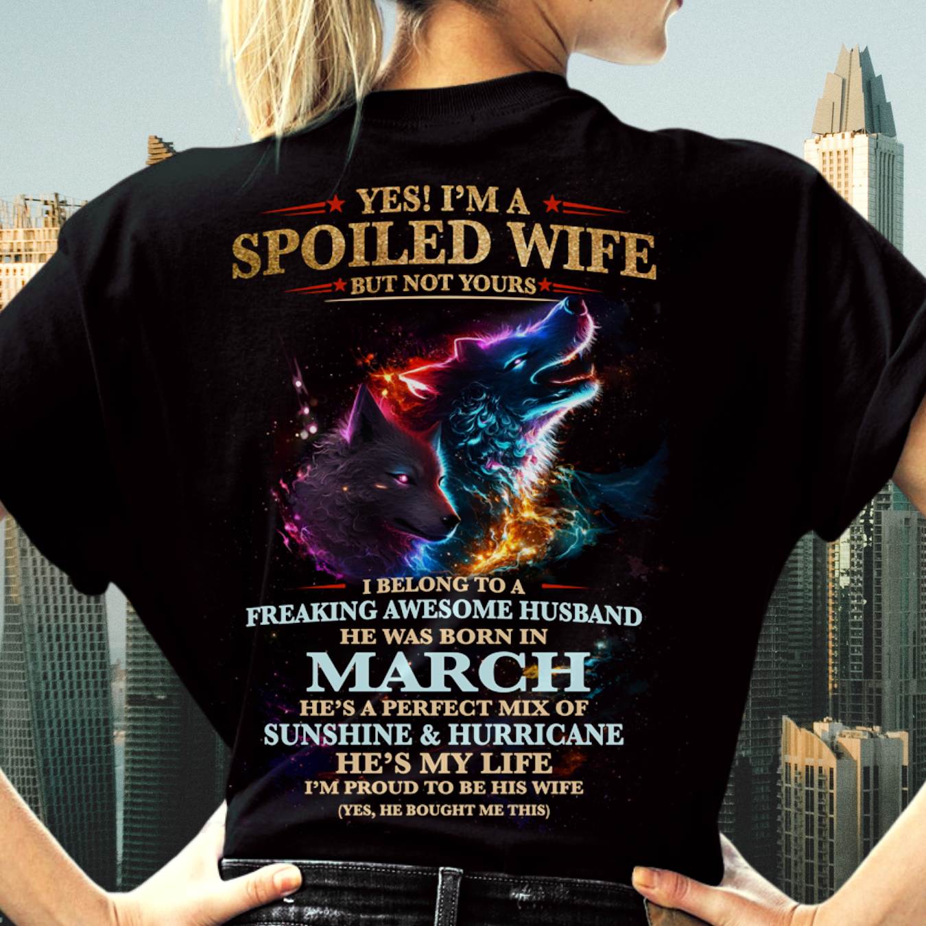 MARCH, YES! I’M A SPOILED WIFE BUT NOT YOURS Gift T-Shirt from husband for wife – SNOW03 (SKU26T-01100-03)