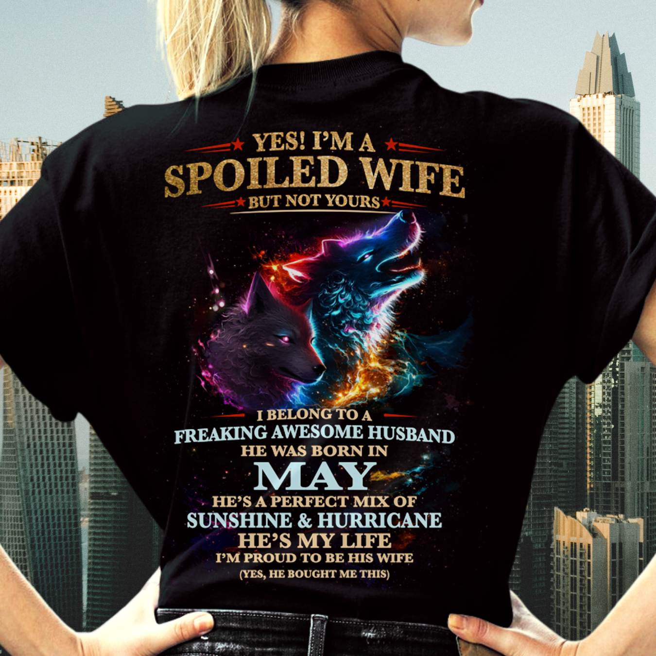 MAY, YES! I’M A SPOILED WIFE BUT NOT YOURS Gift T-Shirt from husband for wife – SNOW05 (SKU26T-01100-05)