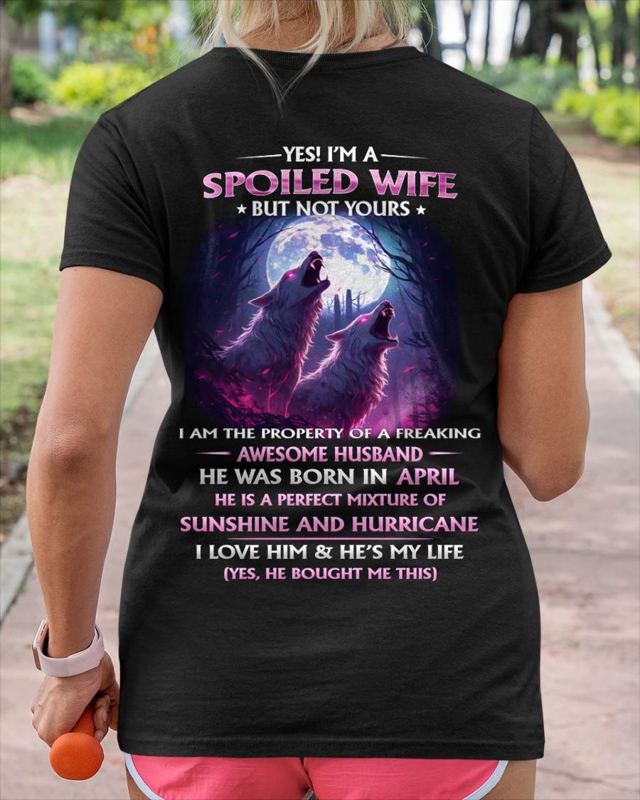 APRIL - YES! I'M A SPOILED WIFE - Gift for Wife From Husband T-SHIRT - SNOW04 (SKU26T-0182-04)