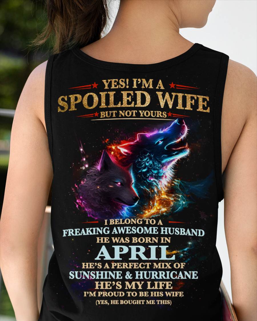 APRIL, YES! I’M A SPOILED WIFE BUT NOT YOURS, Gift T-Shirt from husband for wife – SNOW04 (SKU26T-01100-04)