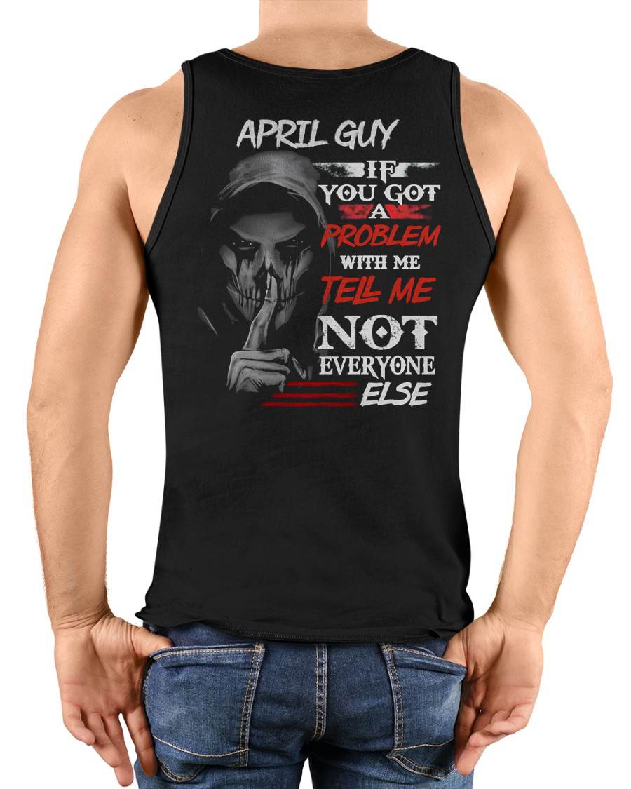 APRIL - IF YOU GOT A PROBLEM WITH ME - BIRTHDAY T-SHIRT FOR MEN - SNOW04 (SKU12-251-04)