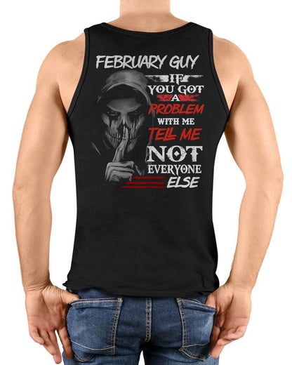 FEBRUARY - IF YOU GOT A PROBLEM WITH ME - BIRTHDAY T-SHIRT FOR MEN - SNOW02 (SKU12-251-02)