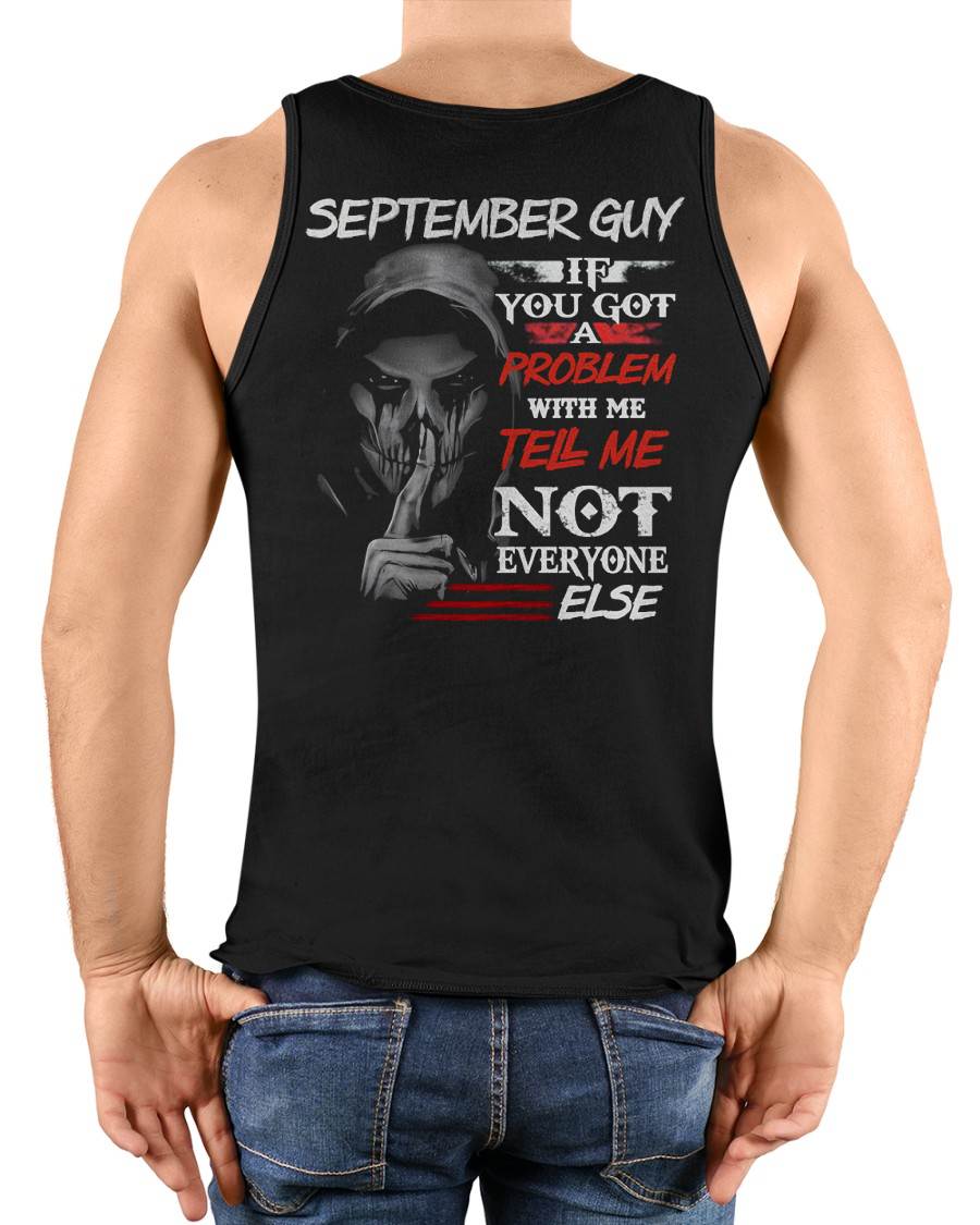 SEPTEMBER - IF YOU GOT A PROBLEM WITH ME - BIRTHDAY T-SHIRT FOR MEN - SNOW09 (SKU12-251-09)