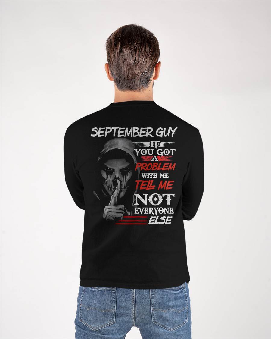 SEPTEMBER - IF YOU GOT A PROBLEM WITH ME - BIRTHDAY T-SHIRT FOR MEN - SNOW09 (SKU12-251-09)