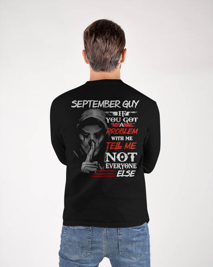 SEPTEMBER - IF YOU GOT A PROBLEM WITH ME - BIRTHDAY T-SHIRT FOR MEN - SNOW09 (SKU12-251-09)