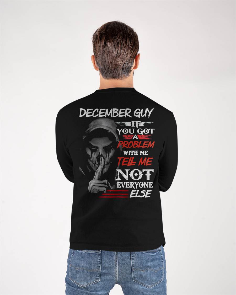 DECEMBER - IF YOU GOT A PROBLEM WITH ME - BIRTHDAY T-SHIRT FOR MEN - SNOW12 (SKU12-251-12)