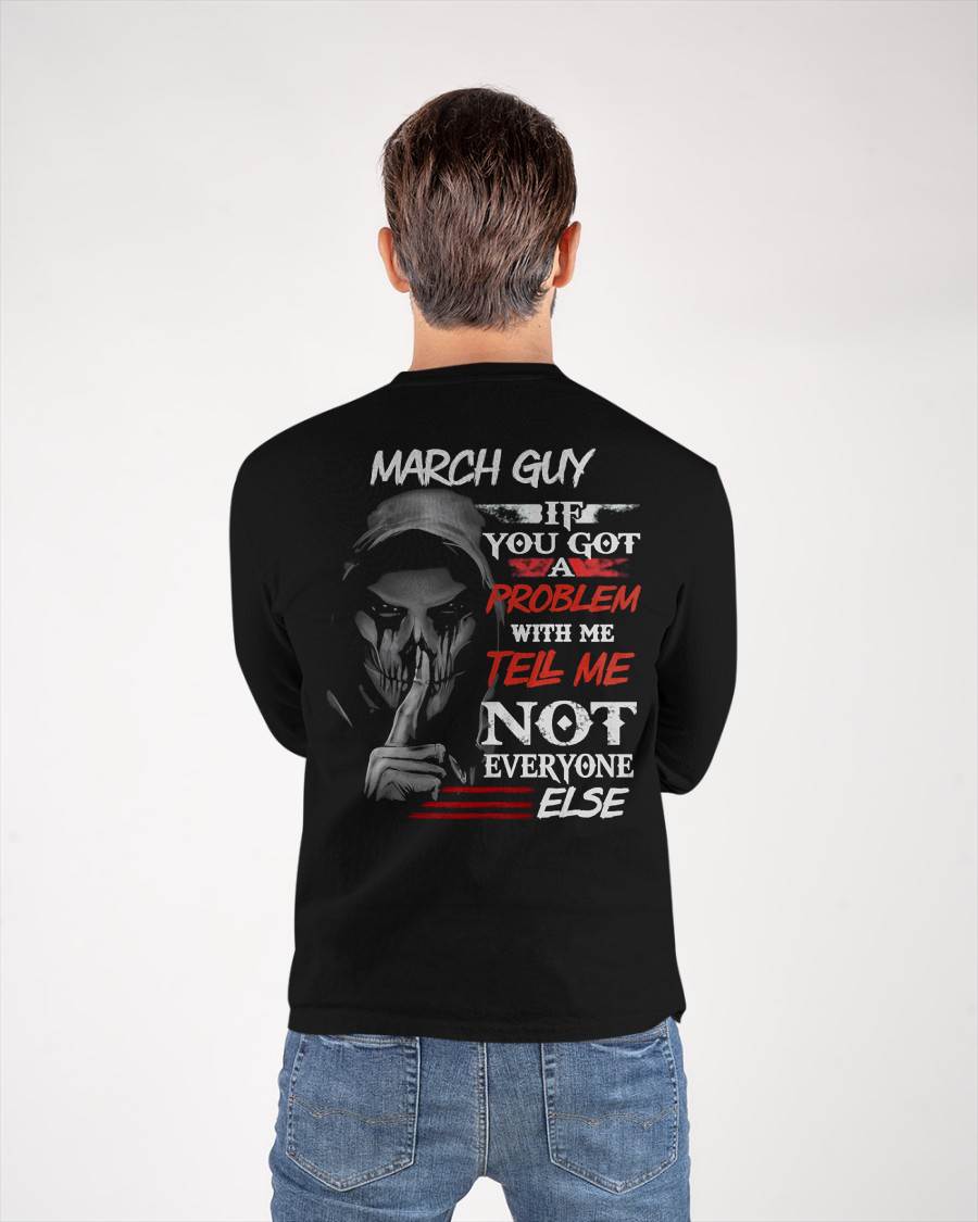 MARCH - IF YOU GOT A PROBLEM WITH ME - BIRTHDAY T-SHIRT FOR MEN - SNOW03 (SKU12-251-03)