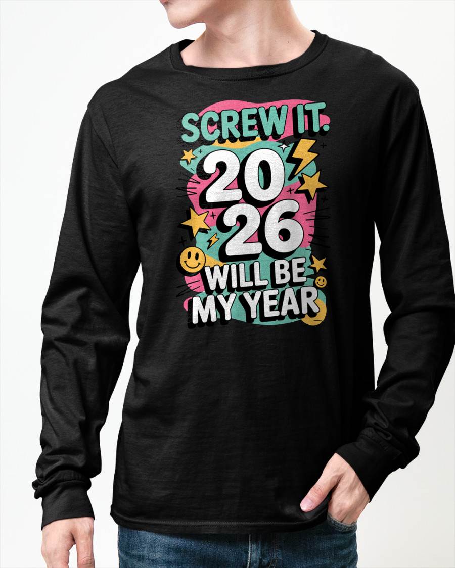 Screw It 2026 Will Be My Year - UNISEX T-SHIRT - SNOW00 (SKU2026-NEW-YEAR-06)