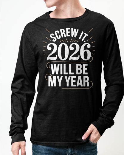 Screw It 2026 Will Be My Year - UNISEX T-SHIRT - SNOW00 (SKU2026-NEW-YEAR-03)