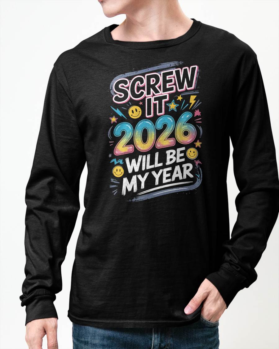 Screw It 2026 Will Be My Year - UNISEX T-SHIRT - SNOW00 (SKU2026-NEW-YEAR-10)