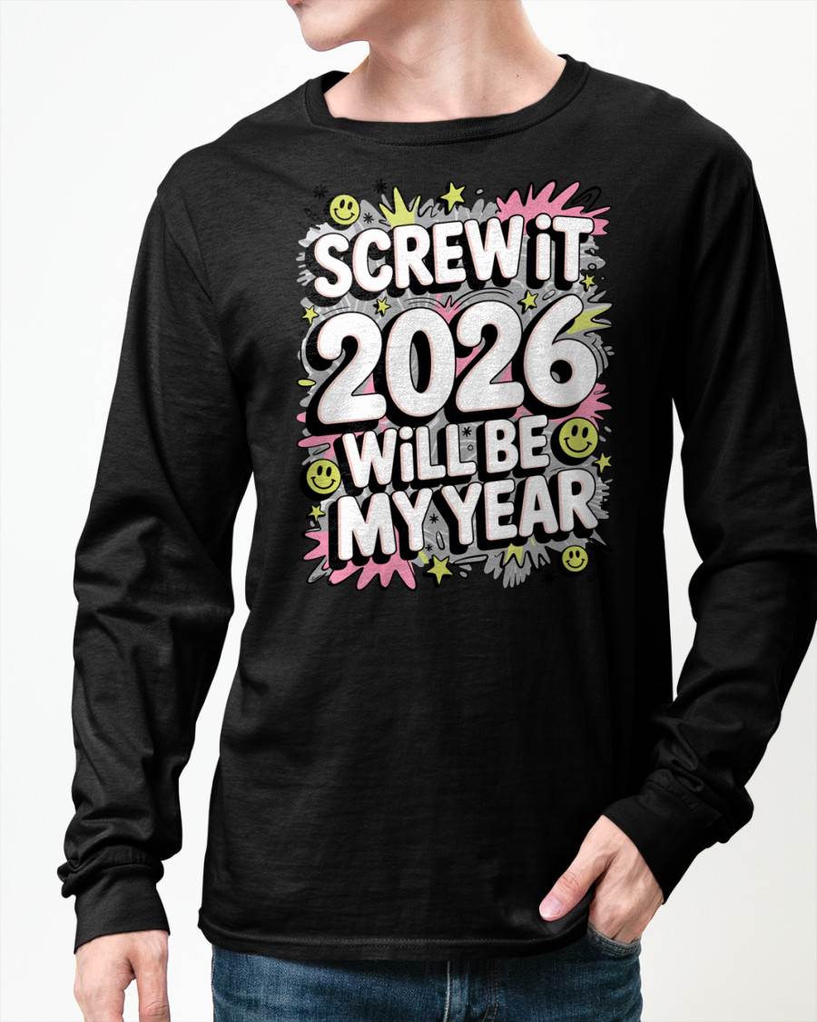 Screw It 2026 Will Be My Year - UNISEX T-SHIRT - SNOW00 (SKU2026-NEW-YEAR-11)