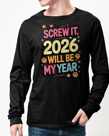 Screw It 2026 Will Be My Year - UNISEX T-SHIRT - SNOW00 (SKU2026-NEW-YEAR-09)