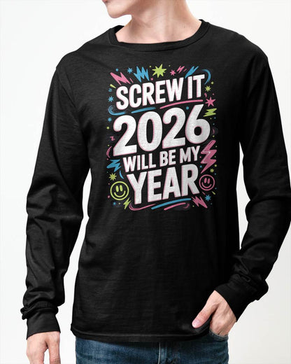 Screw It 2026 Will Be My Year - UNISEX T-SHIRT - SNOW00 (SKU2026-NEW-YEAR-08)
