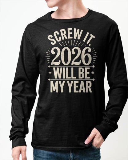 Screw It 2026 Will Be My Year - UNISEX T-SHIRT - SNOW00 (SKU2026-NEW-YEAR-01)