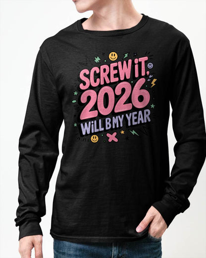 Screw It 2026 Will Be My Year - UNISEX T-SHIRT - SNOW00 (SKU2026-NEW-YEAR-07)