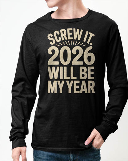 Screw It 2026 Will Be My Year - UNISEX T-SHIRT - SNOW00 (SKU2026-NEW-YEAR-04)