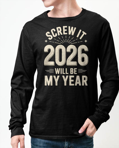 Screw It 2026 Will Be My Year - UNISEX T-SHIRT - SNOW00 (SKU2026-NEW-YEAR-02)