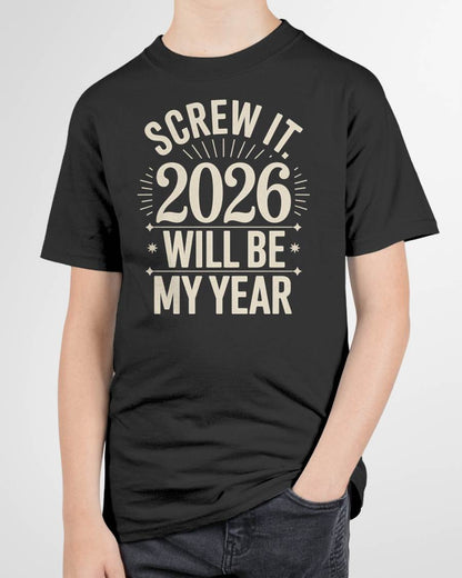 Screw It 2026 Will Be My Year - UNISEX T-SHIRT - SNOW00 (SKU2026-NEW-YEAR-01)