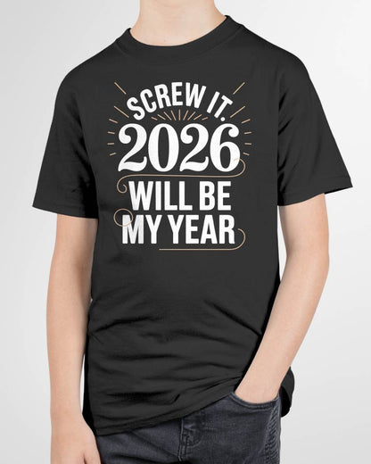 Screw It 2026 Will Be My Year - UNISEX T-SHIRT - SNOW00 (SKU2026-NEW-YEAR-03)