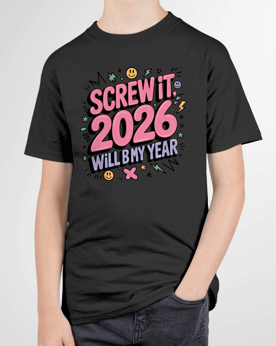 Screw It 2026 Will Be My Year - UNISEX T-SHIRT - SNOW00 (SKU2026-NEW-YEAR-07)