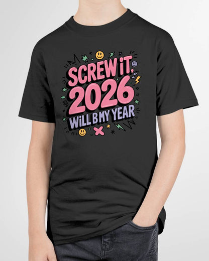 Screw It 2026 Will Be My Year - UNISEX T-SHIRT - SNOW00 (SKU2026-NEW-YEAR-07)