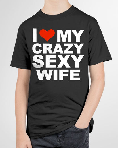I LOVE MY CRAZY SEXY WIFE - PERFECT GIFT FOR YOUR HUSBAND - SNOW00 (SKU12-296)
