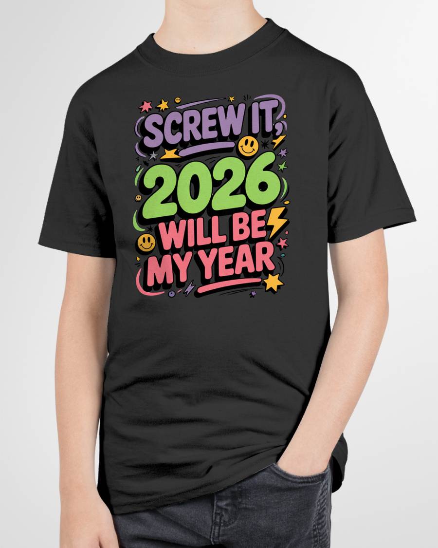 Screw It 2026 Will Be My Year - UNISEX T-SHIRT - SNOW00 (SKU2026-NEW-YEAR-05)