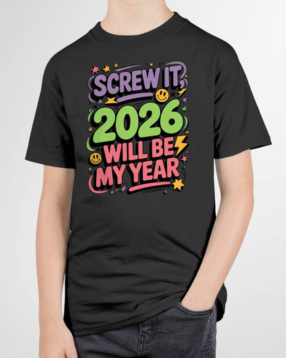 Screw It 2026 Will Be My Year - UNISEX T-SHIRT - SNOW00 (SKU2026-NEW-YEAR-05)