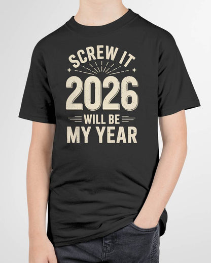 Screw It 2026 Will Be My Year - UNISEX T-SHIRT - SNOW00 (SKU2026-NEW-YEAR-02)