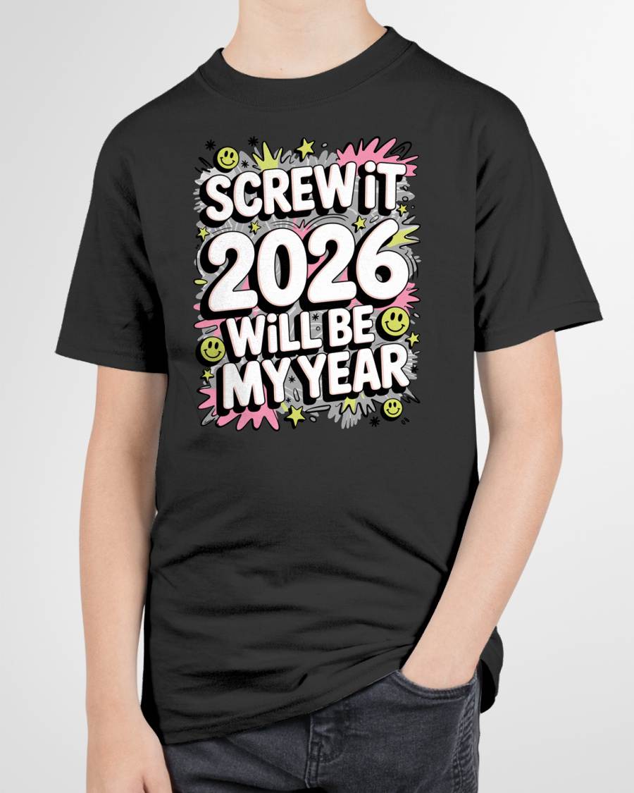 Screw It 2026 Will Be My Year - UNISEX T-SHIRT - SNOW00 (SKU2026-NEW-YEAR-11)