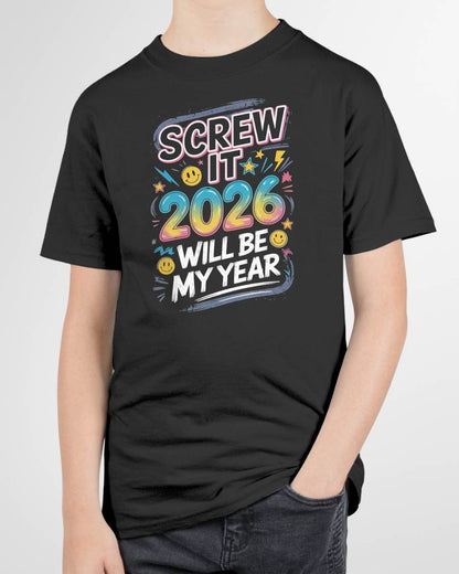 Screw It 2026 Will Be My Year - UNISEX T-SHIRT - SNOW00 (SKU2026-NEW-YEAR-10)