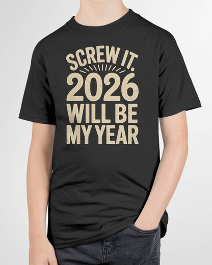 Screw It 2026 Will Be My Year - UNISEX T-SHIRT - SNOW00 (SKU2026-NEW-YEAR-04)