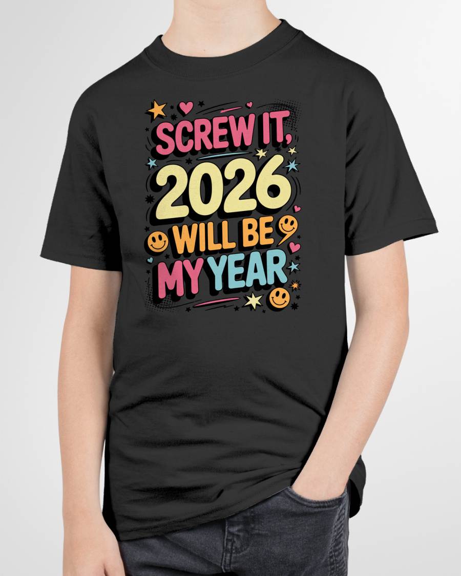 Screw It 2026 Will Be My Year - UNISEX T-SHIRT - SNOW00 (SKU2026-NEW-YEAR-09)