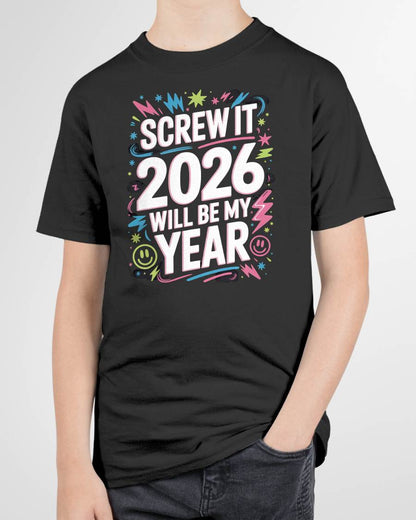 Screw It 2026 Will Be My Year - UNISEX T-SHIRT - SNOW00 (SKU2026-NEW-YEAR-08)