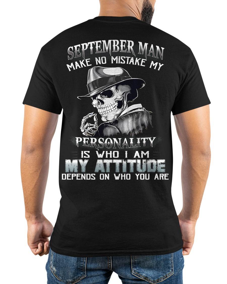 SEPTEMBER, MAN MAKE NO MISTAKE MY PERSONALITY IS WHO I AM-MALE SNOW09 (SKU10-17-09)