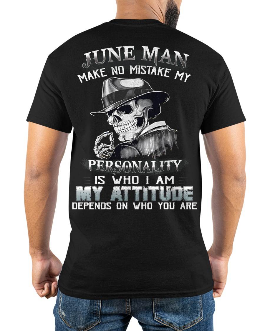 JUNE, MAN MAKE NO MISTAKE MY PERSONALITY IS WHO I AM-MALE SNOW06 (SKU10-17-06)